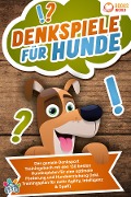 Denkspiele für Hunde: Das geniale Denksport Trainingsbuch mit den 130 besten Hundespielen für eine optimale Förderung und Hundeerziehung (inkl. Trainingsplan für Agility, Intelligenz & Spaß) - My Pets
