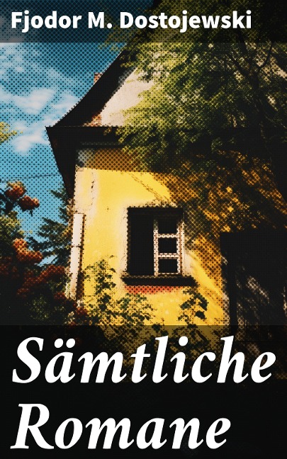 Sämtliche Romane - Fjodor M. Dostojewski