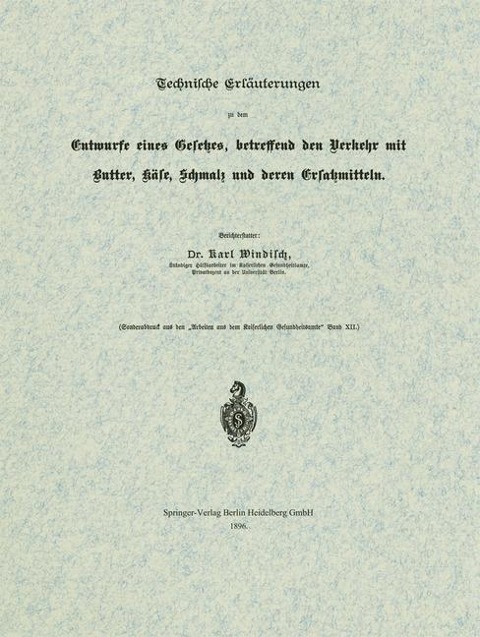 Technische Erläuterungen zu dem Entwurfe eines Gesetzes, betreffend den Verkehr mit Butter, Käse, Schmalz und deren Ersatzmitteln - Karl Windisch