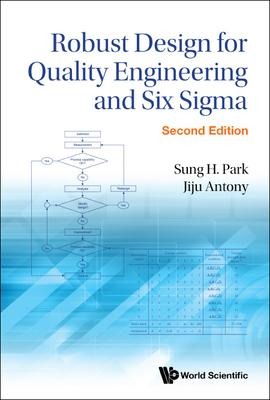 Robust Design for Quality Engineering and Six SIGMA (Second Edition) - Sung Hyun Park, Jiju Antony