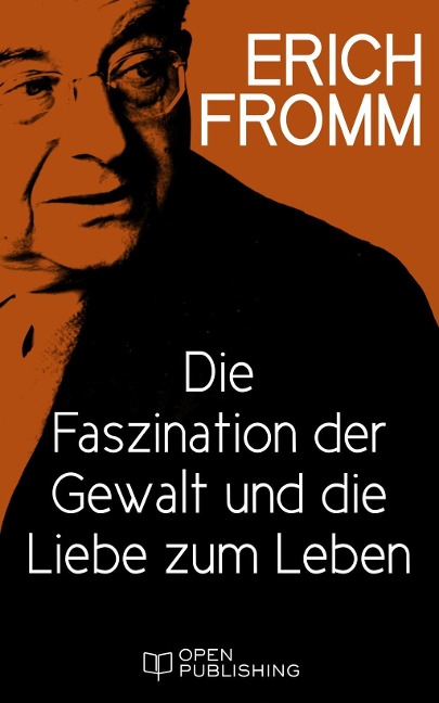 Die Faszination der Gewalt und die Liebe zum Leben - Erich Fromm