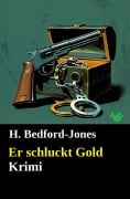 Er schluckt Gold: Krimi - H. Bedford-Jones