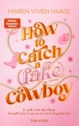 Cover-Bild zum Titel 'How to Catch a (Fake) Cowboy' von 'Maren Vivien Haase'