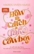 Cover-Bild zum Titel 'How to Catch a (Fake) Cowboy' von 'Maren Vivien Haase'