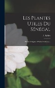 Cover-Bild zum Titel 'Les Plantes Utiles Du Sénégal' von 'A. Sébire'
