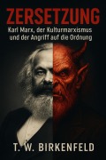 Cover-Bild zum Titel 'Zersetzung: Karl Marx, der Kulturmarxismus und der Angriff auf die Ordnung' von 'Tilman W. Birkenfeld'