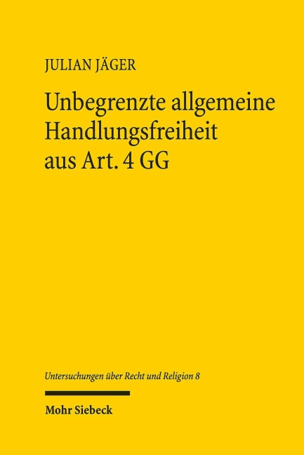 Unbegrenzte allgemeine Handlungsfreiheit aus Art. 4 GG - Julian Jäger
