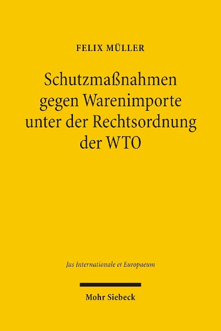 Schutzmaßnahmen gegen Warenimporte unter der Rechtsordnung der WTO - Felix Müller