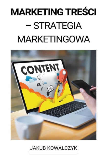 Content Marketing (Marketing Tre¿ci - Strategia Marketingowa) - Jakub Kowalczyk
