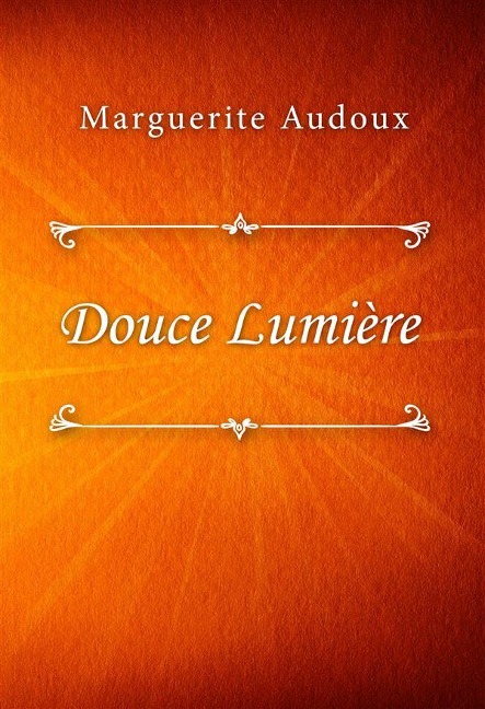 Douce Lumière - Marguerite Audoux