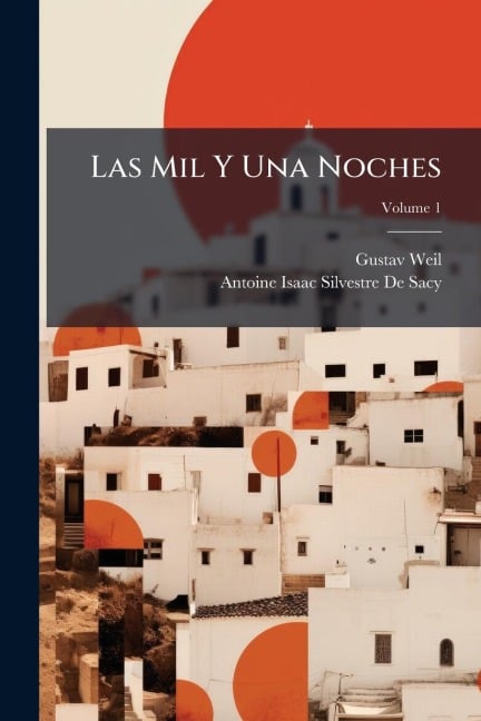 Las Mil Y Una Noches - Gustav Weil, Antoine Isaac Silvestre De Sacy