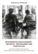 Cover-Bild zum Titel 'Integriertes Management: Projekte, Programme und Portfolios' von 'Sebastian Weibold'