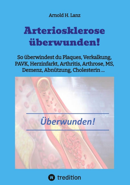 Arteriosklerose überwunden! - Arnold H. Lanz