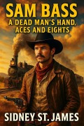Cover-Bild zum Titel 'Sam Bass - A Dead Man's Hand, Aces and Eights (Texas Outlaw Series, #1)' von 'Sidney St. James'
