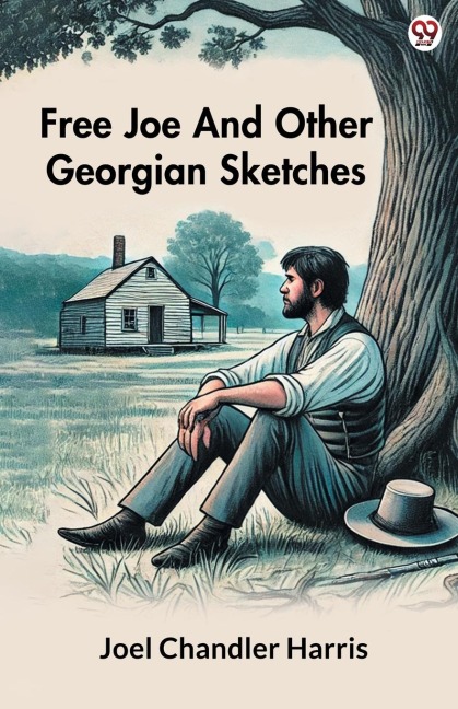 Free Joe And Other Georgian Sketches - Joel Chandler Harris