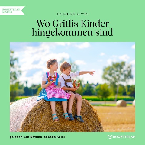 Wo Gritlis Kinder hingekommen sind - Johanna Spyri