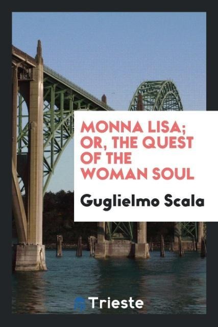 Monna Lisa; Or, The Quest of the Woman Soul - Guglielmo Scala