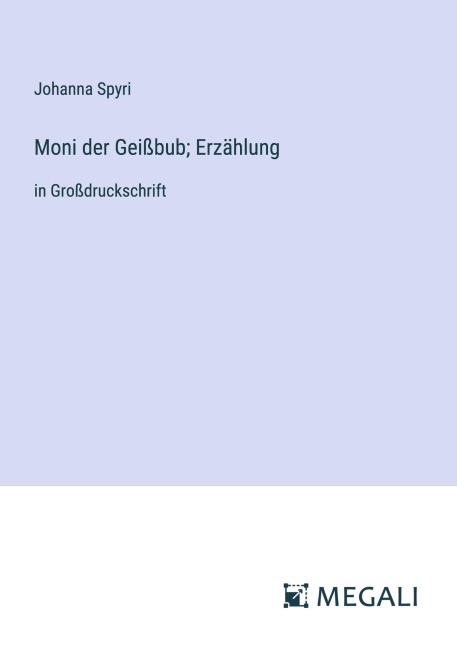 Moni der Geißbub; Erzählung - Johanna Spyri