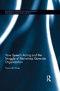 Cover-Bild zum Titel 'How Speech Acting and the Struggle of Narratives Generate Organization' von 'Thorvald Gran'