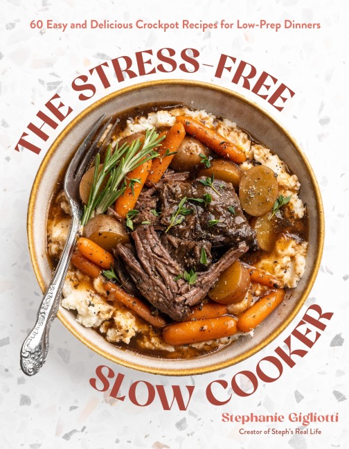 The Stress-Free Slow Cooker - Stephanie Gigliotti