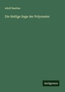 Cover-Bild zum Titel 'Die Heilige Sage der Polynesier' von 'Adolf Bastian'