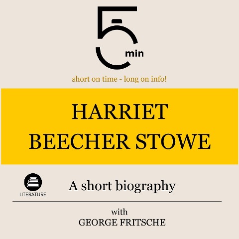 Harriet Beecher Stowe: A short biography - George Fritsche, Minute Biographies, Minutes
