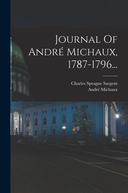 Journal Of André Michaux, 1787-1796... - André Michaux