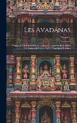 Cover-Bild zum Titel 'Les Avadânas: Contes Et Apologues Indiens Inconnus Jusqu'à Ce Jour, Suivis De Fables, De Poésies Et De Nouvelles Chinoises; Volume 1' von 'Anonymous'