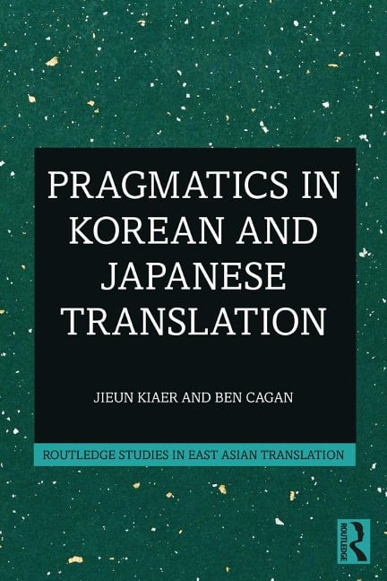 Pragmatics in Korean and Japanese Translation - Jieun Kiaer, Ben Cagan