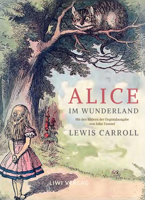 Lewis Carroll: Alice im Wunderland. Vollständige Neuausgabe mit den Illustrationen von John Tenniel - Lewis Carroll