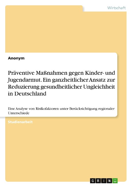 Präventive Maßnahmen gegen Kinder- und Jugendarmut. Ein ganzheitlicher Ansatz zur Reduzierung gesundheitlicher Ungleichheit in Deutschland - Katharina Ebel