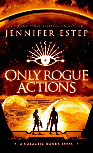 Only Rogue Actions: A Galactic Bonds Book - Jennifer Estep