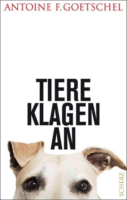 Tiere klagen an - Antoine Goetschel