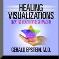 Healing Visualizations: Creating Health Through Imagery - Gerald Epstein