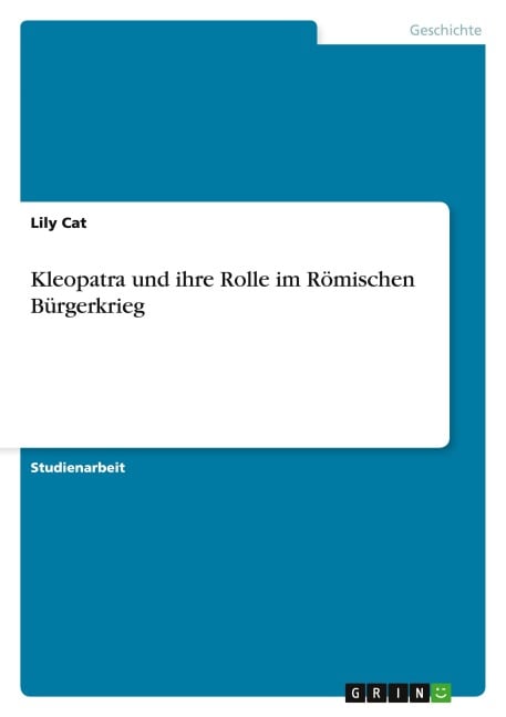 Kleopatra und ihre Rolle im Römischen Bürgerkrieg - Lily Cat