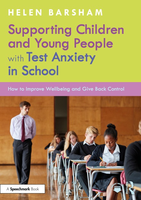 Supporting Children and Young People with Test Anxiety in School - Helen Barsham