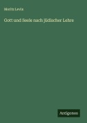 Gott und Seele nach jüdischer Lehre - Moritz Levin