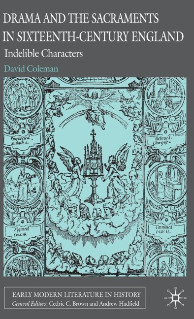 Drama and the Sacraments in Sixteenth-Century England - D. Coleman