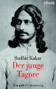 Der junge Tagore - Sudhir Kakar