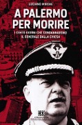 Cover-Bild zum Titel 'A Palermo per morire. I cento giorni che condannarono il generale Dalla Chiesa' von 'Luciano Mirone'