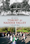 Cover-Bild zum Titel 'Tisbury & Nadder Valley Through Time' von 'Rex Sawyer'