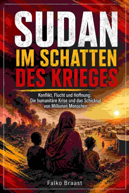 Sudan im Schatten des Krieges - Falko Braast