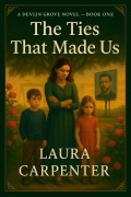 Cover-Bild zum Titel 'The Ties That Made Us (Delvin Grove)' von 'Laura Carpenter'