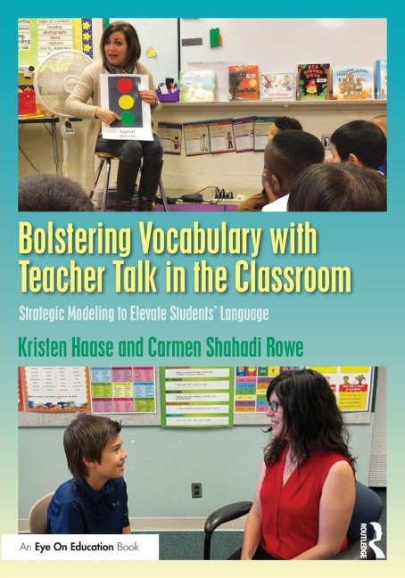 Bolstering Vocabulary with Teacher Talk in the Classroom - Kristen Haase, Carmen Shahadi Rowe