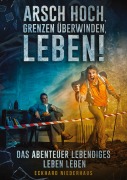 Cover-Bild zum Titel 'Arsch hoch, Grenzen überwinden, leben!' von 'Eckhard Niederhaus'