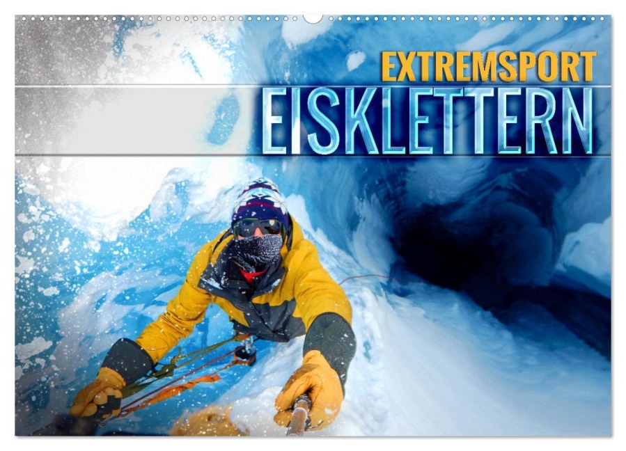 Extremsport Eisklettern (Wandkalender 2025 DIN A2 quer), CALVENDO Monatskalender - Renate Utz