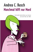 Cover-Bild zum Titel 'Manchmal hilft nur Mord' von 'Andrea C. Busch'