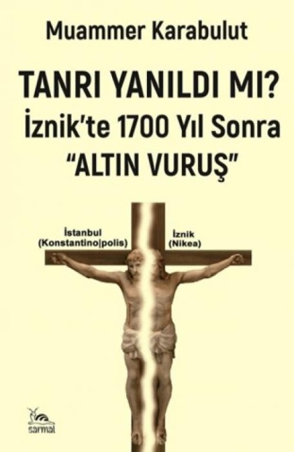 Tanri Yanildi Mi - Iznikte 1700 Yil Sonra Altin Vurus - Muammer Karabulut