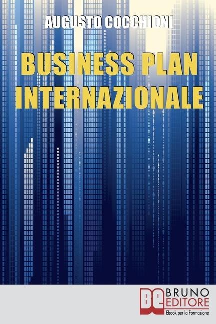 Business Plan Internazionale: Come Redigere un Piano Strategico per Portare l'Azienda sui Mercati Esteri - Augusto Cocchioni