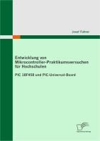 Entwicklung von Mikrocontroller-Praktikumsversuchen für Hochschulen - Josef Fuhrer